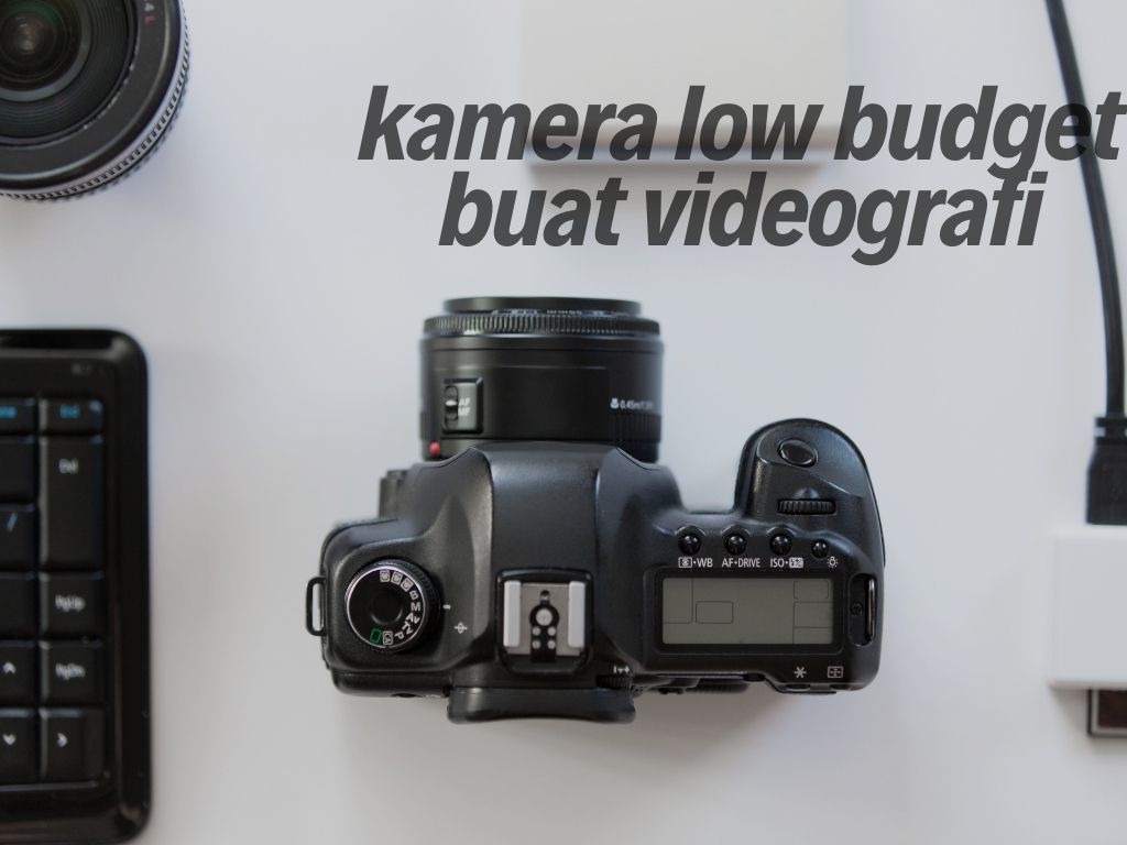 Kamera Low Budget Buat Videografi
